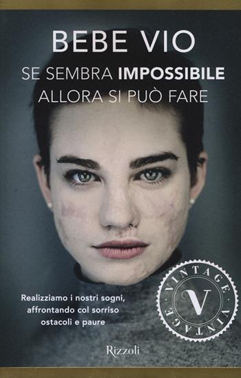 Se sembra impossibile allora si può fare. Realizziamo i nostri sogni, affrontando col sorriso ostacoli e paure - Bebe Vio - Libro Rizzoli 2018, Vintage | libraccio.click