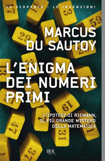 L'enigma dei numeri primi. L'ipotesi di Riemann, il più grande mistero della matematica - Marcus Du Sautoy - Libro Rizzoli 2018, BUR Saggi | libraccio.click