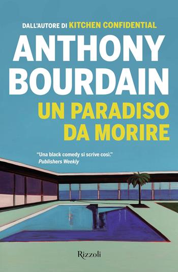 Un paradiso da morire - Anthony Bourdain - Libro Rizzoli 2018, Rizzoli narrativa | libraccio.click