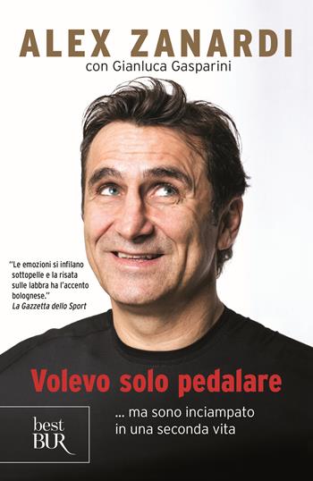 Volevo solo pedalare... ma sono inciampato in una seconda vita - Alex Zanardi, Gianluca Gasparini - Libro Rizzoli 2019, BUR Best BUR | libraccio.click