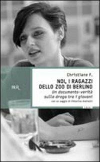 Noi, i ragazzi dello zoo di Berlino - Christiane F. - Libro Rizzoli 1989, BUR Supersaggi | libraccio.click