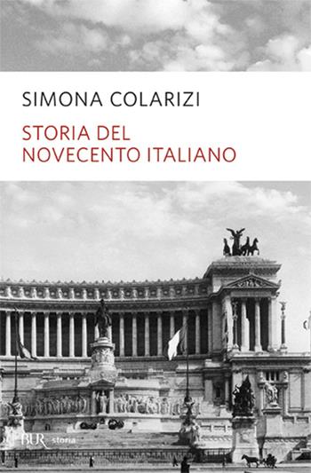 Storia del Novecento italiano. Cent'anni di entusiasmo, di paure, di speranza - Simona Colarizi - Libro Rizzoli 2000, BUR La Scala. Saggi | libraccio.click