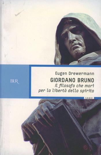 Giordano Bruno. Il filosofo che morì per la libertà dello spirito - Eugen Drewermann - Libro Rizzoli 2000, BUR La Scala. Saggi | libraccio.click