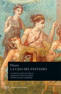 La casa del fantasma. Testo latino a fronte - T. Maccio Plauto - Libro Rizzoli 1983, BUR Classici greci e latini | libraccio.click