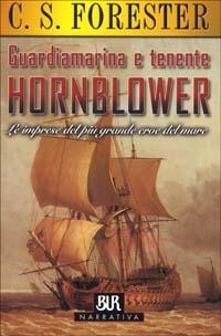 Guardiamarina e tenente Hornblower. Le imprese del più grande eroe del mare - Cecil Scott Forester - Libro Rizzoli 2001, BUR Superbur narrativa | libraccio.click