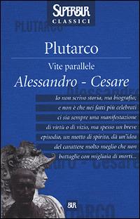 Vite parallele. Alessandro-Cesare - Plutarco - Libro Rizzoli 2001, BUR Superbur classici | libraccio.click