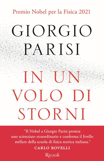 In un volo di storni. Le meraviglie dei sistemi complessi - Giorgio Parisi - Libro Rizzoli 2021, Saggi italiani | libraccio.click