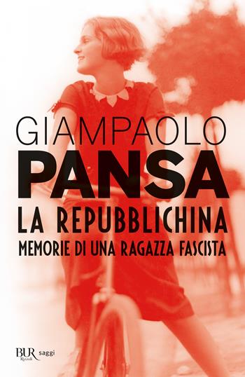 La repubblichina. Memorie di una ragazza fascista - Giampaolo Pansa - Libro Rizzoli 2019, BUR Best BUR | libraccio.click