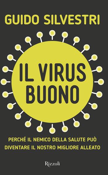 Il virus buono. Perché il nemico della salute può diventare il nostro miglior alleato - Guido Silvestri, Claudia Schmid - Libro Rizzoli 2019, Saggi italiani | libraccio.click