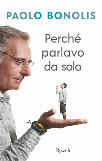Perché parlavo da solo - Paolo Bonolis - Libro Rizzoli 2019, Varia | libraccio.click