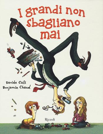 I grandi non sbagliano mai. Ediz. a colori - Davide Calì, Benjamin Chaud - Libro Rizzoli 2019, Albi illustrati | libraccio.click