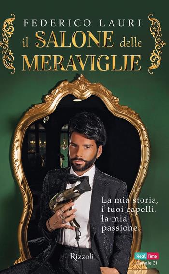 Il salone delle meraviglie. La mia storia, i tuoi capelli, la mia passione - Federico Lauri - Libro Rizzoli 2019 | libraccio.click