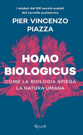 Homo biologicus. Come la biologia spiega la natura umana - Pier Vincenzo Piazza - Libro Rizzoli 2019 | libraccio.click