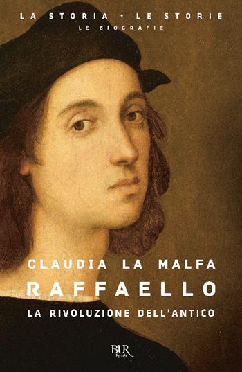 Raffaello. La rivoluzione dell'antico - Claudia La Malfa - Libro Rizzoli 2020, BUR La storia, le storie | libraccio.click