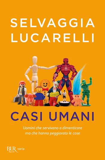 Casi umani. Uomini che servivano a dimenticare ma che hanno peggiorato le cose - Selvaggia Lucarelli - Libro Rizzoli 2024, BUR Varia | libraccio.click