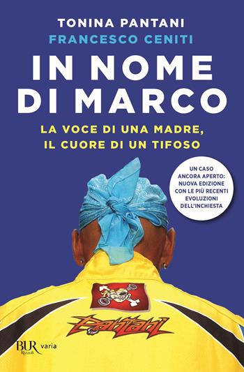 In nome di Marco. La voce di una madre, il cuore di un tifoso. Nuova ediz. - Tonina Pantani, Francesco Ceniti - Libro Rizzoli 2021, BUR Varia | libraccio.click