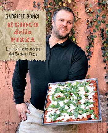 Il gioco della pizza. Le magnifiche ricette del re della pizza. Ediz. illustrata - Gabriele Bonci, Elisia Menduni - Libro Rizzoli 2020, BUR Varia | libraccio.click