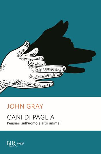 Cani di paglia. Pensieri sull'uomo e altri animali - John Nicholas Gray - Libro Rizzoli 2021, BUR Saggi | libraccio.click