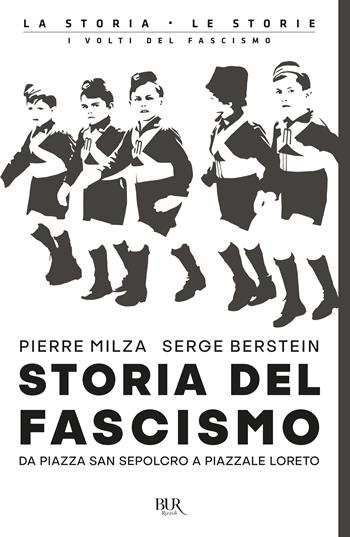 Storia del fascismo. Da piazza San Sepolcro a Piazzale Loreto - Pierre Milza, Serge Berstein - Libro Rizzoli 2021, BUR La storia, le storie | libraccio.click
