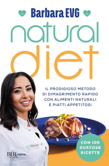 Natural diet. Il prodigioso metodo di dimagrimento rapido con alimenti naturali e piatti appetitosi - Barbara EVG - Libro Rizzoli 2021, BUR Best BUR | libraccio.click