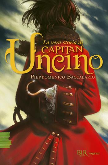La vera storia di Capitan Uncino - Pierdomenico Baccalario - Libro Rizzoli 2021, BUR Ragazzi Verdi | libraccio.click