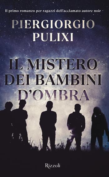 Il mistero dei bambini d'ombra - Piergiorgio Pulixi - Libro Rizzoli 2022, Narrativa Ragazzi | libraccio.click