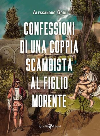 Confessioni di una coppia scambista al figlio morente - Alessandro Gori - Libro Rizzoli Lizard 2022 | libraccio.click