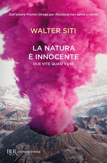 La natura è innocente. Due vite quasi vere - Walter Siti - Libro Rizzoli 2022, BUR Contemporanea | libraccio.click