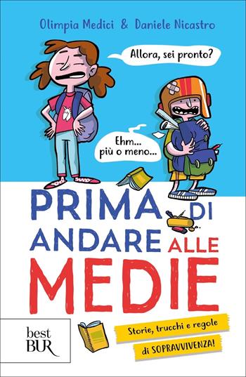 Prima di andare alle medie. Storie, trucchi e regole di sopravvivenza! - Olimpia Medici, Daniele Nicastro - Libro Rizzoli 2022, BUR Best BUR | libraccio.click