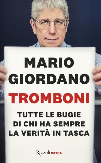 Tromboni. Tutte le bugie di chi ha sempre la verità in tasca - Mario Giordano - Libro Rizzoli 2022, Rizzoli Extra | libraccio.click