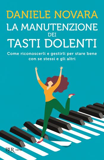 La manutenzione dei tasti dolenti. Come riconoscerli e gestirli per stare bene con se stessi e gli altri - Daniele Novara - Libro Rizzoli 2022, BUR Varia | libraccio.click