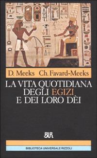 La vita quotidiana degli egizi e dei loro dèi - Dimitri Meeks, Meeks Christine Favard - Libro Rizzoli 1995, BUR Storia e biografie | libraccio.click
