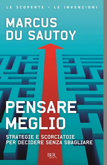Pensare meglio. Strategie e scorciatoie per decidere senza sbagliare - Marcus Du Sautoy - Libro Rizzoli 2022, BUR Le scoperte, le invenzioni | libraccio.click