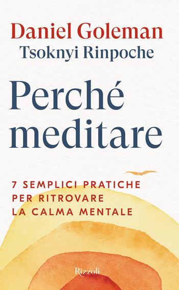 Perché meditare. 7 semplici pratiche per ritrovare la calma mentale - Daniel Goleman, Drubwang (Rinpoche) Tsoknyi - Libro Rizzoli 2025, Saggi stranieri | libraccio.click