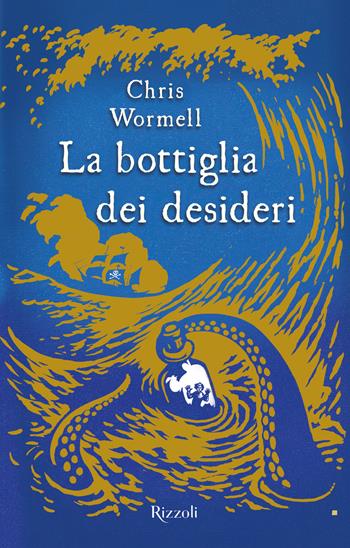 La bottiglia dei desideri - Chris Wormell - Libro Rizzoli 2023, Narrativa Ragazzi | libraccio.click