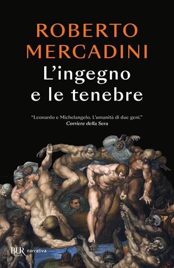 L'ingegno e le tenebre. Leonardo e Michelangelo, due geni rivali nel cuore oscuro del Rinascimento - Roberto Mercadini - Libro Rizzoli 2023, BUR Narrativa | libraccio.click
