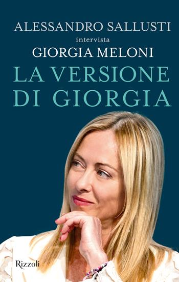La versione di Giorgia - Alessandro Sallusti, Giorgia Meloni - Libro Rizzoli 2023, Saggi italiani | libraccio.click