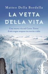 La vetta della vita. Una nuova via sul Cerro Torre: il mio sogno sospeso tra roccia e cielo