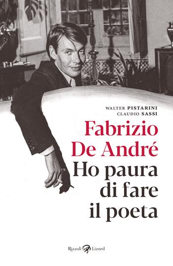 Fabrizio De André. Ho paura di fare il poeta - Fabrizio De André, Claudio Sassi, Walter Pistarini - Libro Rizzoli Lizard 2024 | libraccio.click