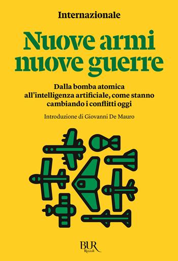 Nuove armi nuove guerre. Dalla bomba atomica all'intelligenza artificiale, come stanno cambiando i conflitti oggi - Internazionale - Libro Rizzoli 2025, Bur Internazionale | libraccio.click