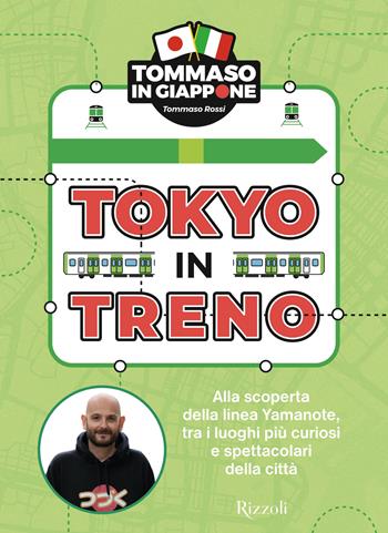 Tokyo in treno. Alla scoperta della linea Yamanote, tra i luoghi più curiosi e spettacolari della città - Tommaso Rossi - Libro Rizzoli 2025, Varia | libraccio.click