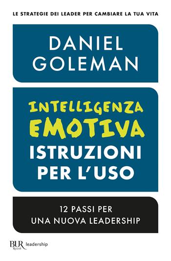 Intelligenza emotiva, istruzioni per l'uso. 12 passi per una nuova leadership - Daniel Goleman - Libro Rizzoli 2025, BUR | libraccio.click