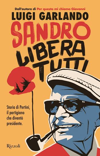 Sandro libera tutti. Storia di Pertini, il partigiano che diventò presidente - Luigi Garlando - Libro Rizzoli 2025, Narrativa Ragazzi | libraccio.click