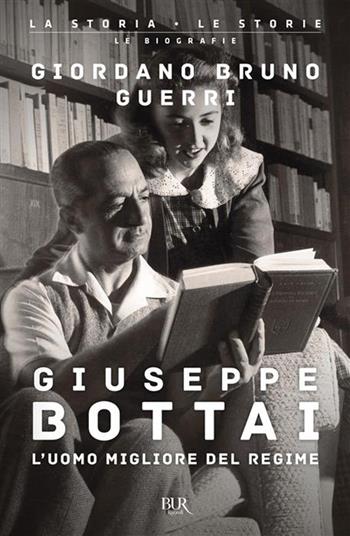Giuseppe Bottai. L'uomo migliore del regime - Giordano Bruno Guerri - Libro Rizzoli 2026, BUR La storia, le storie | libraccio.click