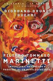 Filippo Tommaso Marinetti. Invenzioni, avventure e passioni di un rivoluzionario