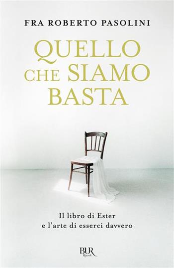 Quello che siamo basta. Il libro di Ester e l'arte di esserci davvero - Roberto Pasolini - Libro Rizzoli 2026, BUR Storie di luce | libraccio.click