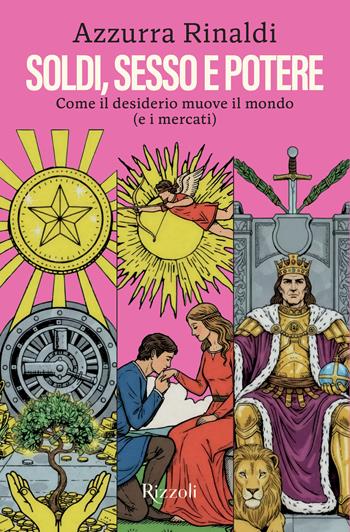 Soldi, sesso e potere. Come il desiderio muove il mondo (e i mercati) - Azzurra Rinaldi - Libro Rizzoli 2026, Varia | libraccio.click