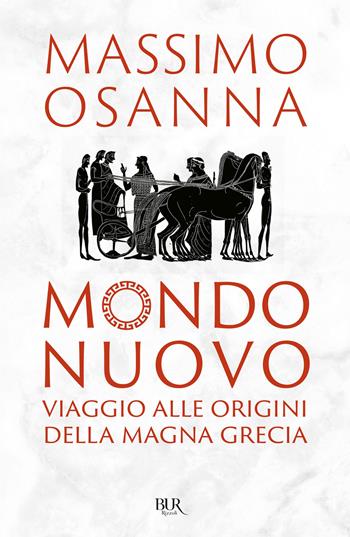 Mondo nuovo. Viaggio alle origini della Magna Grecia - Massimo Osanna - Libro Rizzoli 2026, BUR Saggi | libraccio.click