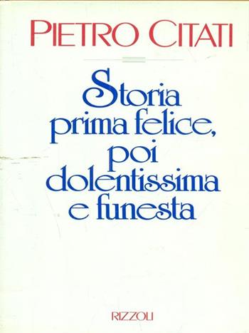 Storia prima felice, poi dolentissima e funesta - Pietro Citati - Libro Rizzoli 1989, Scala italiani | libraccio.click