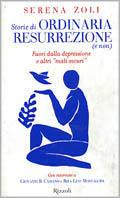 Storie di ordinaria resurrezione (e non). Fuori dalla depressione e altri «mali oscuri» - Serena Zoli - Libro Rizzoli 1999, Saggi italiani | libraccio.click